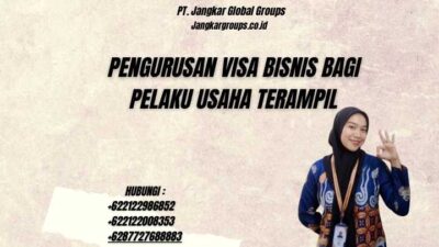 Pengurusan Visa Bisnis Bagi Pelaku Usaha Terampil