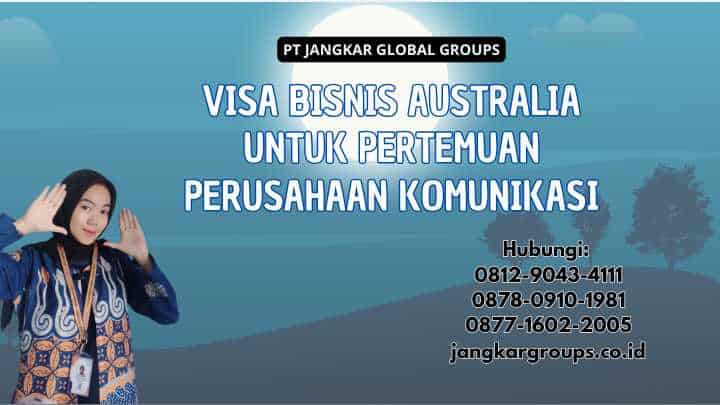 Visa Bisnis Australia Untuk Pertemuan Perusahaan Komunikasi