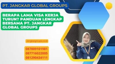 Berapa Lama Visa Kerja Turun? Panduan Lengkap Bersama PT. Jangkar Global Groups