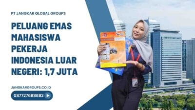 Peluang Emas Mahasiswa Pekerja Indonesia Luar Negeri: 1,7 Juta