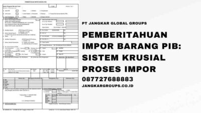 Pemberitahuan Impor Barang PIB: Sistem Krusial Proses Impor