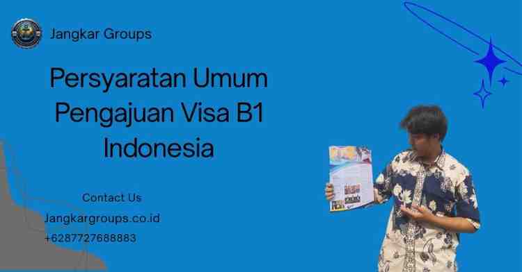 Persyaratan Umum Pengajuan Visa B1 Indonesia