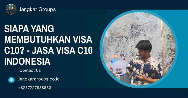 Siapa yang Membutuhkan Visa C10? - Jasa Visa C10 Indonesia