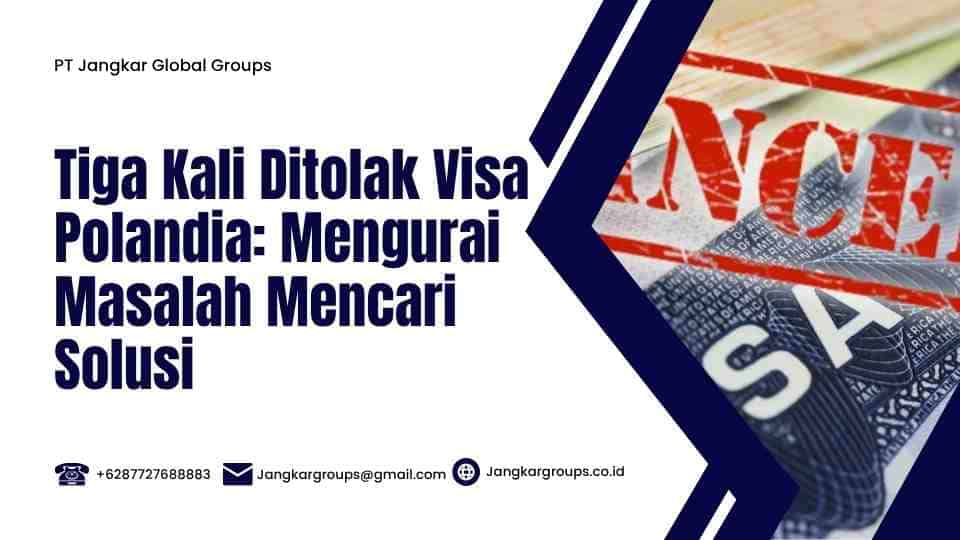 Tiga Kali Ditolak Visa Polandia: Mengurai Masalah Mencari Solusi