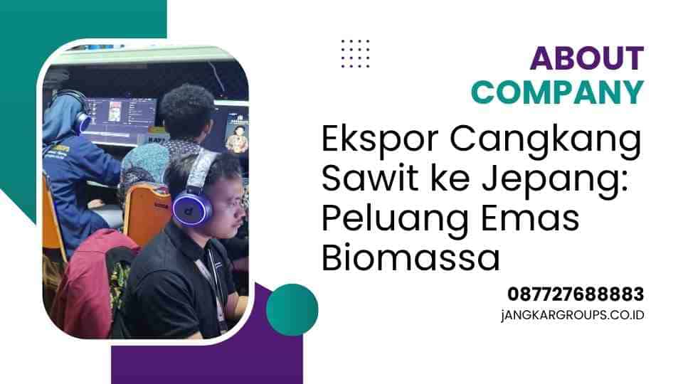 Ekspor Cangkang Sawit ke Jepang: Peluang Emas Biomassa