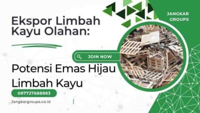 Ekspor Limbah Kayu Olahan: Potensi Emas Hijau Limbah Kayu