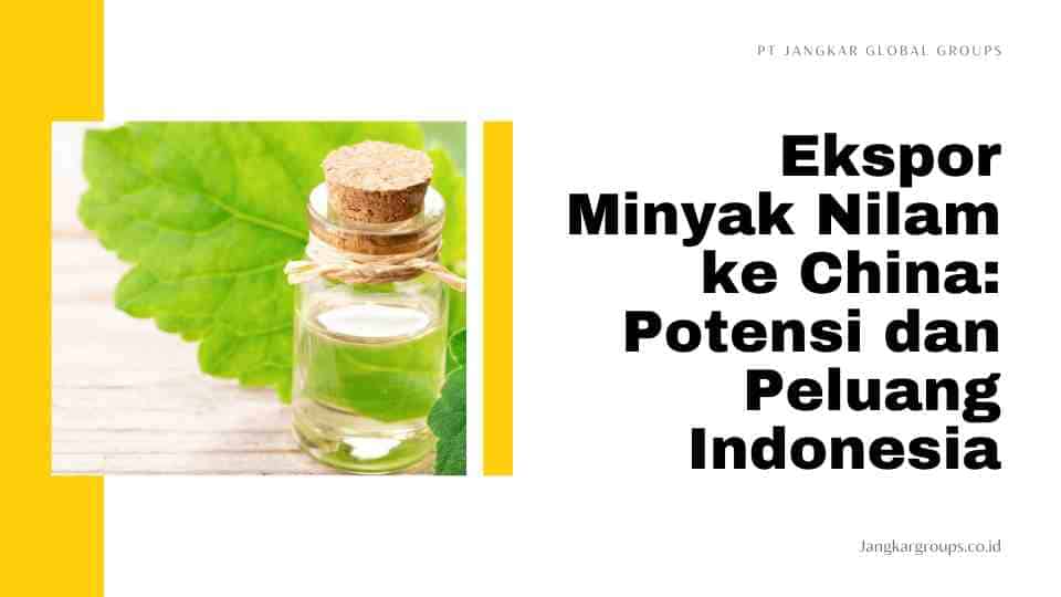 Ekspor Minyak Nilam ke China Potensi dan Peluang Indonesia