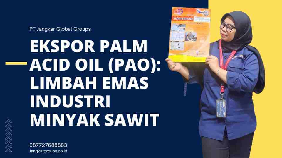 Ekspor Palm Acid Oil (PAO) Limbah Emas Industri Minyak Sawit