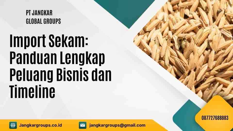 Import Sekam: Panduan Lengkap Peluang Bisnis dan Timeline