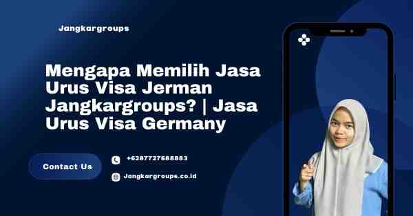 Mengapa Memilih Jasa Urus Visa Jerman Jangkargroups? | Jasa Urus Visa Germany