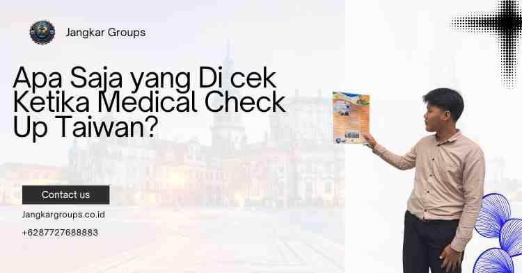 Apa Saja yang Di cek Ketika Medical Check Up Taiwan?