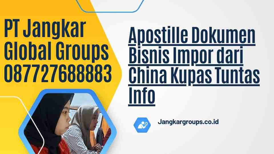 Apostille Dokumen Bisnis Impor dari China Kupas Tuntas Info