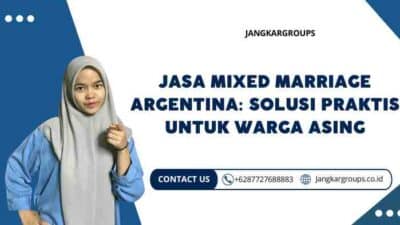 Jasa Mixed Marriage Argentina: Solusi Praktis untuk Warga Asing