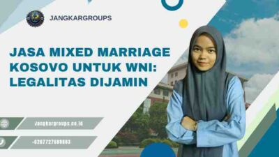 Jasa Mixed Marriage Kosovo untuk WNI: Legalitas Dijamin