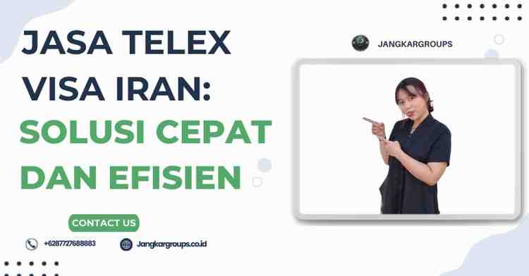 Jasa Telex Visa Iran: Solusi Cepat dan Efisien