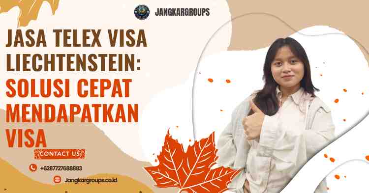 Jasa Telex Visa Liechtenstein: Solusi Cepat Mendapatkan Visa