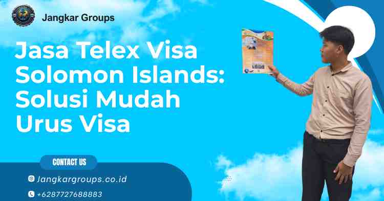 Jasa Telex Visa Solomon Islands: Solusi Mudah Urus Visa