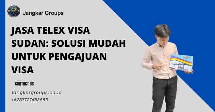 Jasa Telex Visa Sudan: Solusi Mudah untuk Pengajuan Visa
