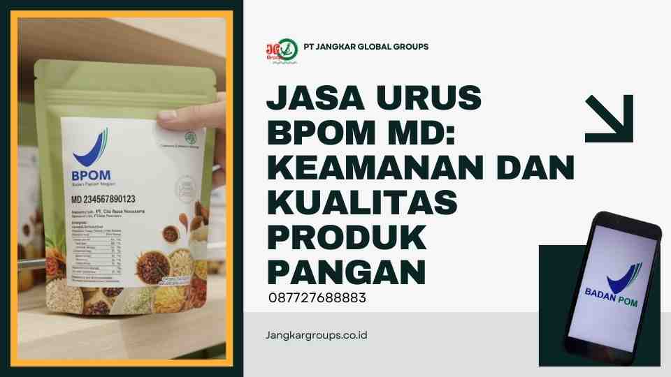 Jasa Urus BPOM MD Keamanan dan Kualitas Produk Pangan