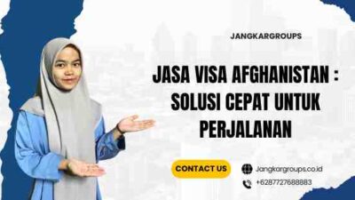 Jasa Visa Afghanistan : Solusi Cepat Untuk Perjalanan