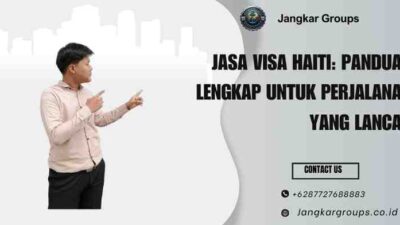 Jasa Visa Haiti: Panduan Lengkap untuk Perjalanan yang Lancar