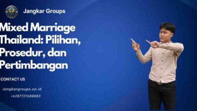 Mixed Marriage Thailand: Pilihan, Prosedur, dan Pertimbangan