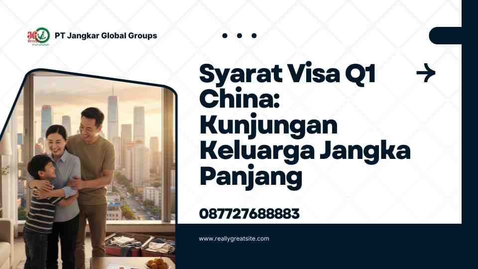 Syarat Visa Q1 China Kunjungan Keluarga Jangka Panjang
