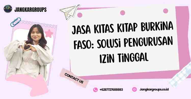 Jasa KITAS KITAP Burkina Faso: Solusi Pengurusan Izin Tinggal