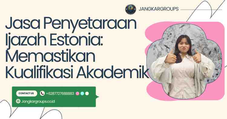Jasa Penyetaraan Ijazah Estonia: Memastikan Kualifikasi Akademik
