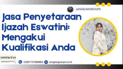Jasa Penyetaraan Ijazah Eswatini: Mengakui Kualifikasi Anda