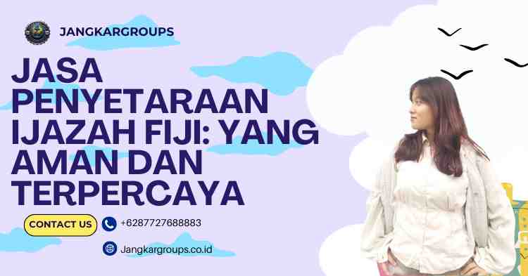 Jasa Penyetaraan Ijazah Fiji: yang Aman dan Terpercaya