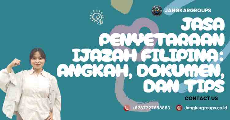Jasa Penyetaraan Ijazah Filipina: angkah, Dokumen, dan Tips