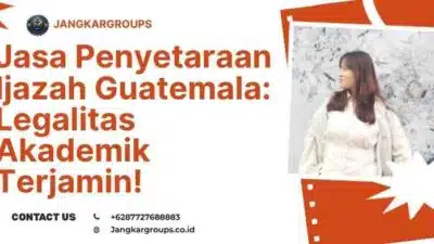 Jasa Penyetaraan Ijazah Guatemala: Legalitas Akademik Terjamin!