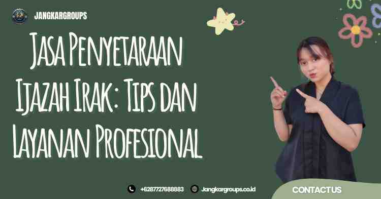 Jasa Penyetaraan Ijazah Irak: Tips dan Layanan Profesional
