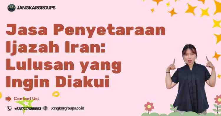 Jasa Penyetaraan Ijazah Iran: Lulusan yang Ingin Diakui