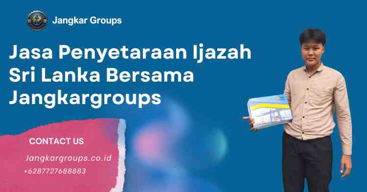 Jasa Penyetaraan Ijazah Sri Lanka Bersama Jangkargroups