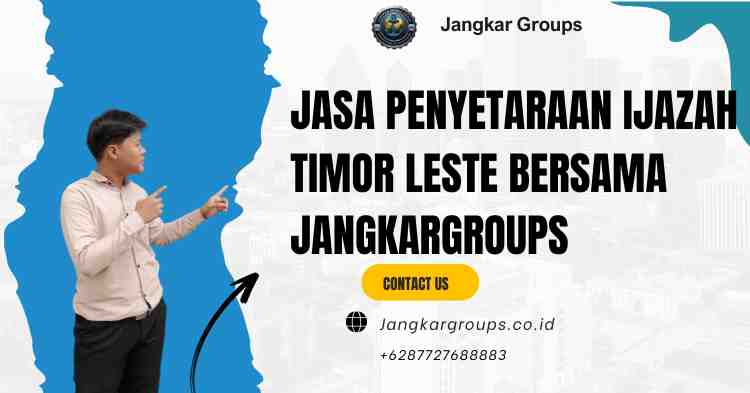 Jasa Penyetaraan Ijazah Timor Leste Bersama Jangkargroups
