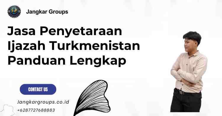 Jasa Penyetaraan Ijazah Turkmenistan Panduan Lengkap