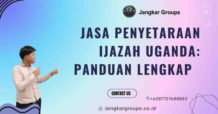 Jasa Penyetaraan Ijazah Uganda: Panduan Lengkap