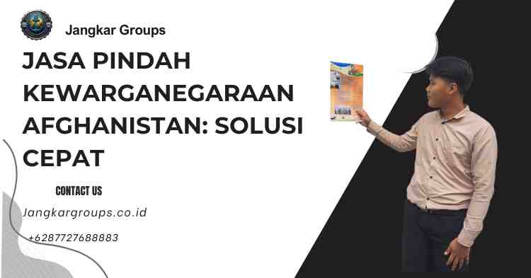 Jasa Pindah Kewarganegaraan Afghanistan: Solusi Cepat