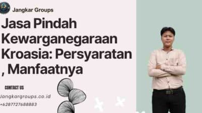 Jasa Pindah Kewarganegaraan Kroasia: Persyaratan , Manfaatnya