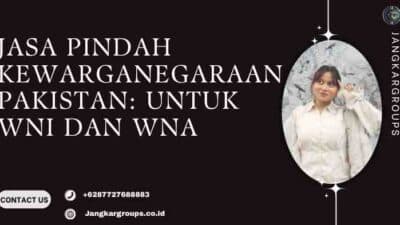 Jasa Pindah Kewarganegaraan Pakistan: untuk WNI dan WNA