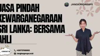 Jasa Pindah Kewarganegaraan Sri Lanka: Bersama Ahli