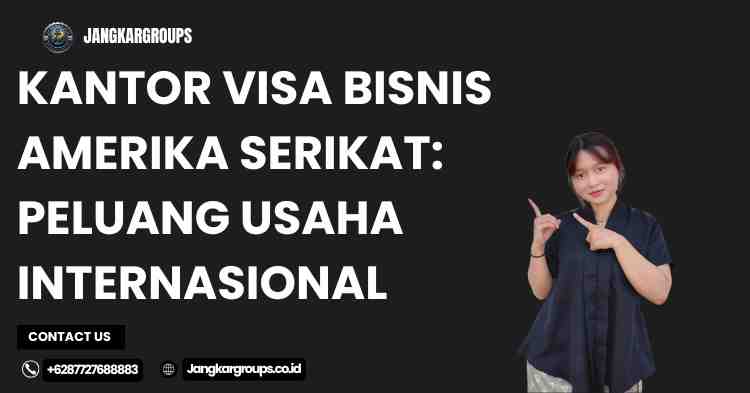 Kantor Visa Bisnis Amerika Serikat: Peluang Usaha Internasional