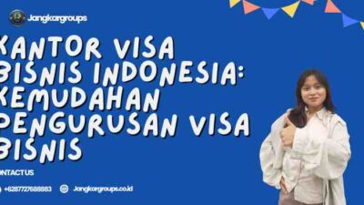 Kantor Visa Bisnis Indonesia: Kemudahan Pengurusan Visa Bisnis