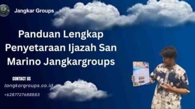 Panduan Lengkap Penyetaraan Ijazah San Marino Jangkargroups