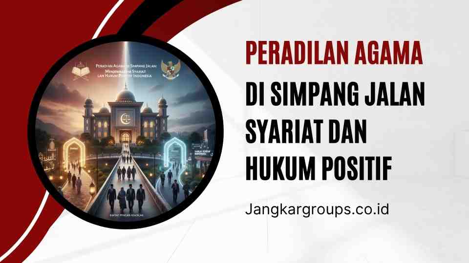 Peradilan Agama di Simpang Jalan Syariat dan Hukum Positif