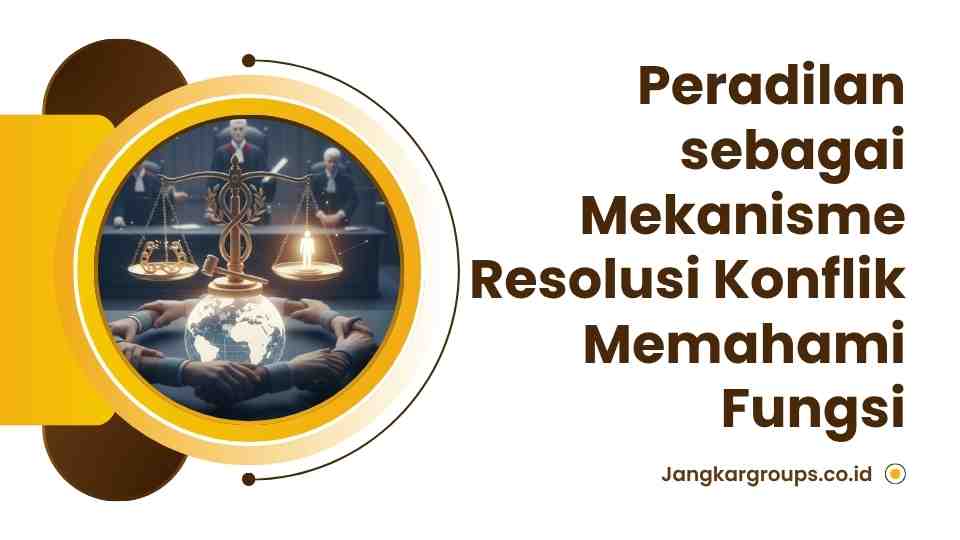 Peradilan sebagai Mekanisme Resolusi Konflik Memahami Fungsi