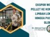 Ekspor Wood Pellet ke Korea Limbah Lokal Hingga Pasar Global
