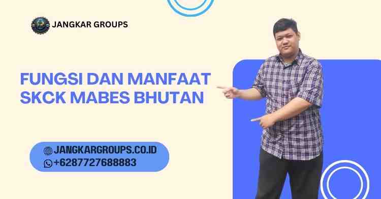 Fungsi dan Manfaat SKCK Mabes Bhutan